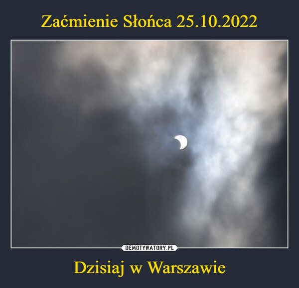 Zaćmienie Słońca 25.10.2022 Dzisiaj w Warszawie