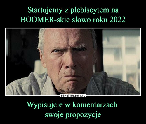 Startujemy z plebiscytem na BOOMER-skie słowo roku 2022 Wypisujcie w komentarzach 
swoje propozycje