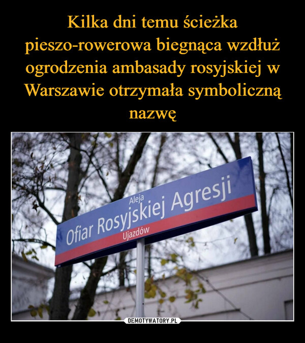 Kilka dni temu ścieżka pieszo-rowerowa biegnąca wzdłuż ogrodzenia ambasady rosyjskiej w Warszawie otrzymała symboliczną nazwę