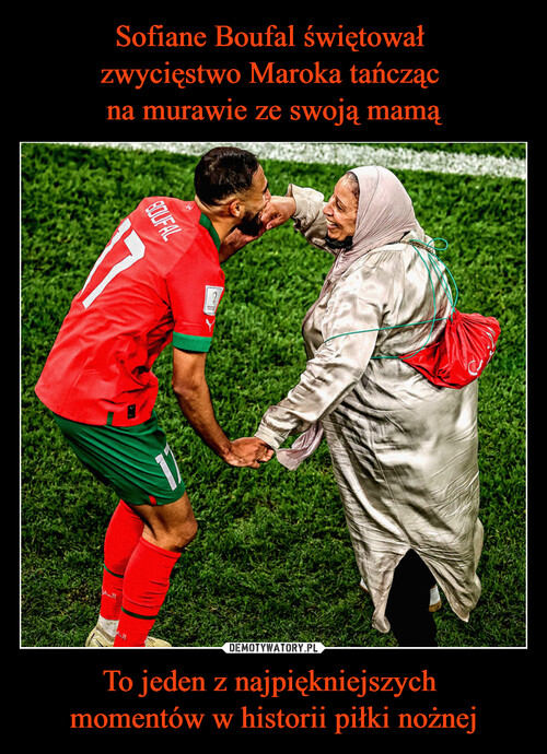 Sofiane Boufal świętował 
zwycięstwo Maroka tańcząc 
na murawie ze swoją mamą To jeden z najpiękniejszych 
momentów w historii piłki nożnej