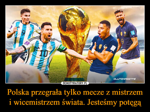 Polska przegrała tylko mecze z mistrzem i wicemistrzem świata. Jesteśmy potęgą