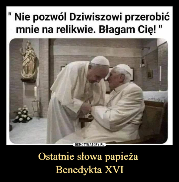 Ostatnie słowa papieża 
Benedykta XVI