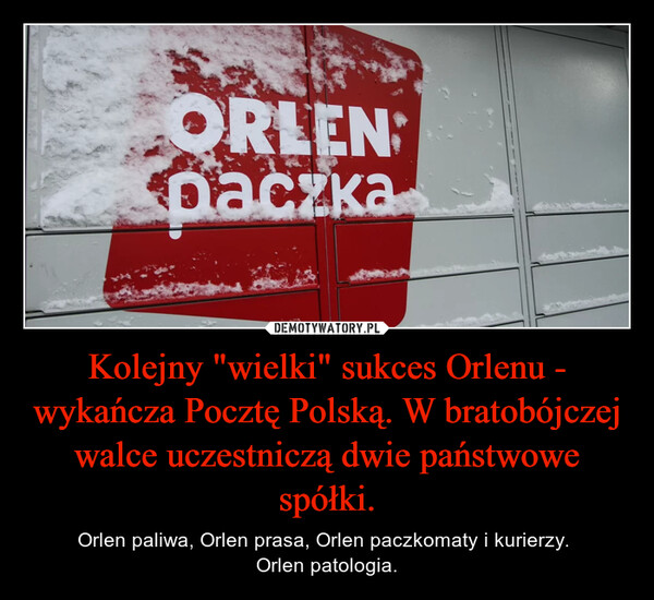 Kolejny "wielki" sukces Orlenu - wykańcza Pocztę Polską. W bratobójczej walce uczestniczą dwie państwowe spółki. – Orlen paliwa, Orlen prasa, Orlen paczkomaty i kurierzy. Orlen patologia. 
