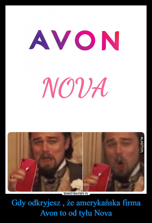 Gdy odkryjesz , że amerykańska firma Avon to od tyłu Nova –  