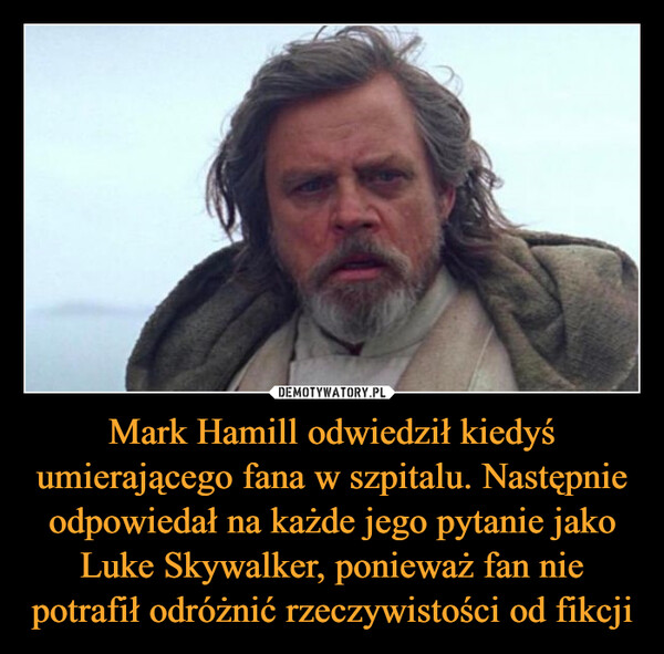 Mark Hamill odwiedził kiedyś umierającego fana w szpitalu. Następnie odpowiedał na każde jego pytanie jako Luke Skywalker, ponieważ fan nie potrafił odróżnić rzeczywistości od fikcji –  