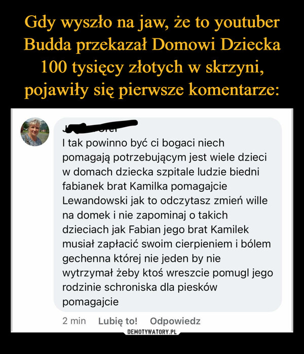 Gdy wyszło na jaw, że to youtuber Budda przekazał Domowi Dziecka 100 tysięcy złotych w skrzyni, pojawiły się pierwsze komentarze: