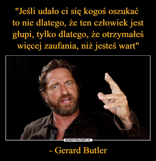 - Gerard Butler –  