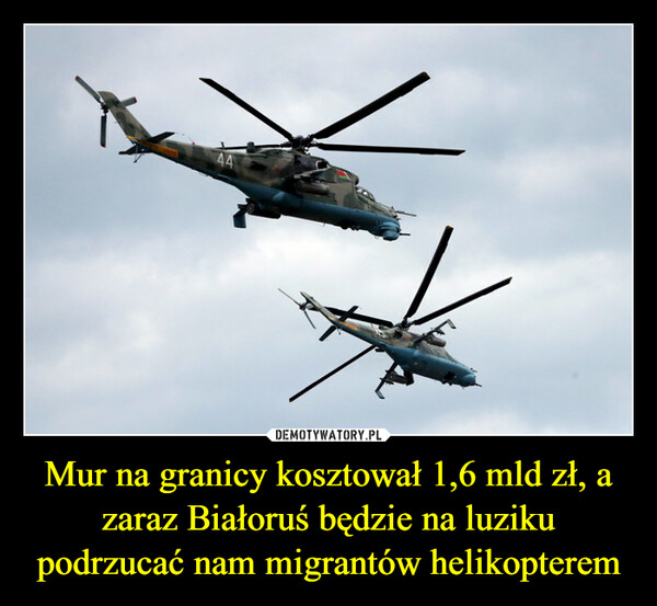 Mur na granicy kosztował 1,6 mld zł, a zaraz Białoruś będzie na luziku podrzucać nam migrantów helikopterem –  44