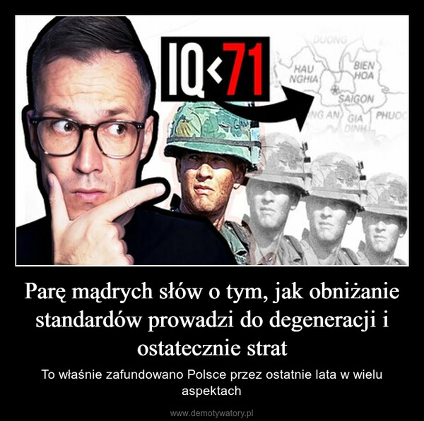 Parę mądrych słów o tym, jak obniżanie standardów prowadzi do degeneracji i ostatecznie strat – To właśnie zafundowano Polsce przez ostatnie lata w wielu aspektach IQ-71thế hHAUNGHĨABIENHOASAIGONNG AN) GIA PHUCUADINHI