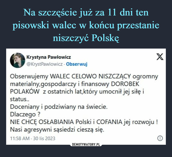Na szczęście już za 11 dni ten pisowski walec w końcu przestanie niszczyć Polskę
