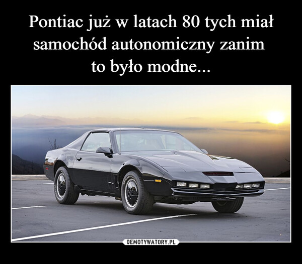 Pontiac już w latach 80 tych miał samochód autonomiczny zanim 
to było modne...