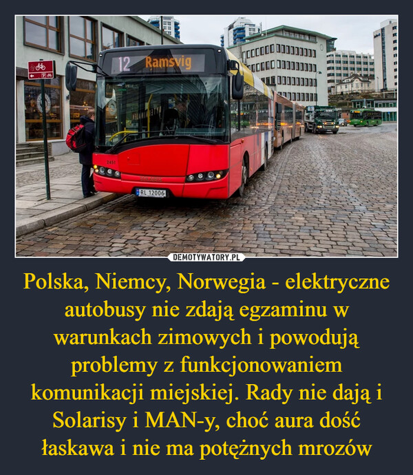 Polska, Niemcy, Norwegia - elektryczne autobusy nie zdają egzaminu w warunkach zimowych i powodują problemy z funkcjonowaniem komunikacji miejskiej. Rady nie dają i Solarisy i MAN-y, choć aura dość łaskawa i nie ma potężnych mrozów