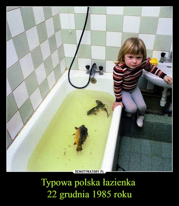 Typowa polska łazienka 
22 grudnia 1985 roku