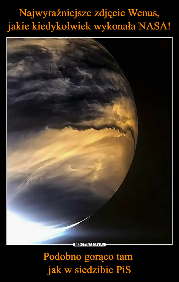 Najwyraźniejsze zdjęcie Wenus, jakie kiedykolwiek wykonała NASA! Podobno gorąco tam 
jak w siedzibie PiS