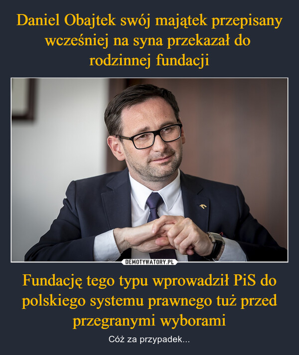 Fundację tego typu wprowadził PiS do polskiego systemu prawnego tuż przed przegranymi wyborami – Cóż za przypadek... 