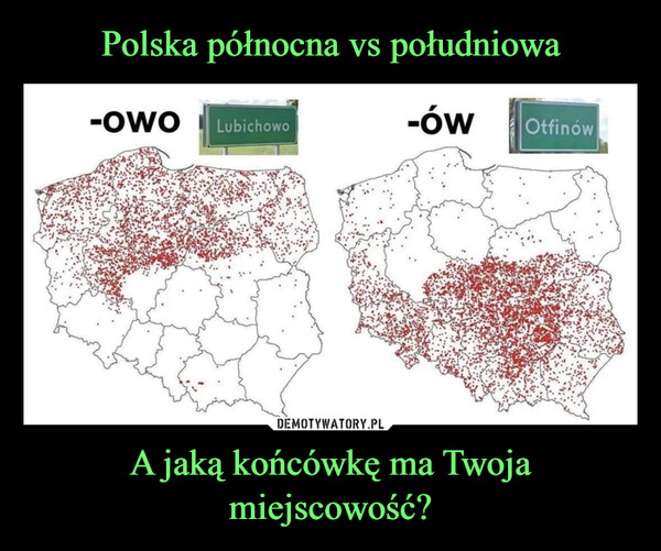 Polska północna vs południowa A jaką końcówkę ma Twoja miejscowość?