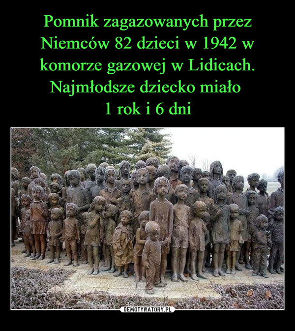 Pomnik zagazowanych przez Niemców 82 dzieci w 1942 w komorze gazowej w Lidicach. Najmłodsze dziecko miało 
1 rok i 6 dni
