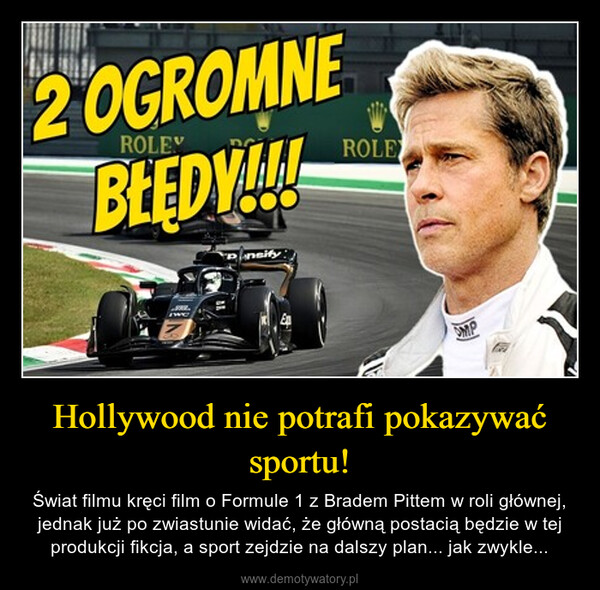Hollywood nie potrafi pokazywać sportu! – Świat filmu kręci film o Formule 1 z Bradem Pittem w roli głównej, jednak już po zwiastunie widać, że główną postacią będzie w tej produkcji fikcja, a sport zejdzie na dalszy plan... jak zwykle... 2 OGROMNEROLEYBŁĘDY!!neityROLEMP
