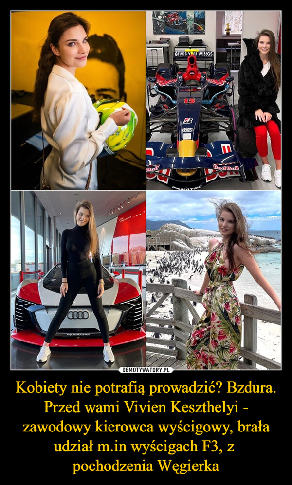 Kobiety nie potrafią prowadzić? Bzdura. Przed wami Vivien Keszthelyi - zawodowy kierowca wyścigowy, brała udział m.in wyścigach F3, z pochodzenia Węgierka –  DEAGIVES VII WINGS15BBANATEERed Bull