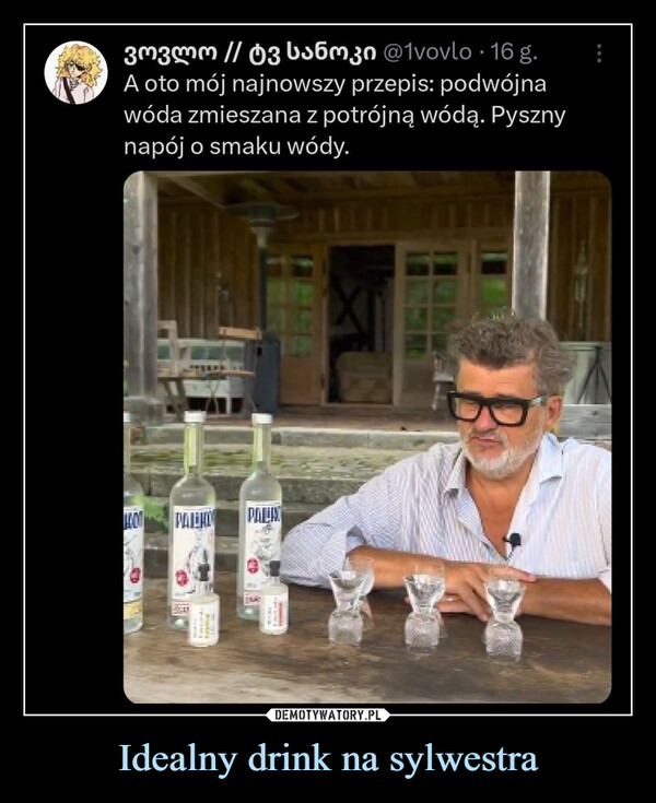 Idealny drink na sylwestra –  ვოვლო // ტვ სანოკი @1vovlo · 16 g.A oto mój najnowszy przepis: podwójnawóda zmieszana z potrójną wódą. Pysznynapój o smaku wódy.140 PALEHO PALA