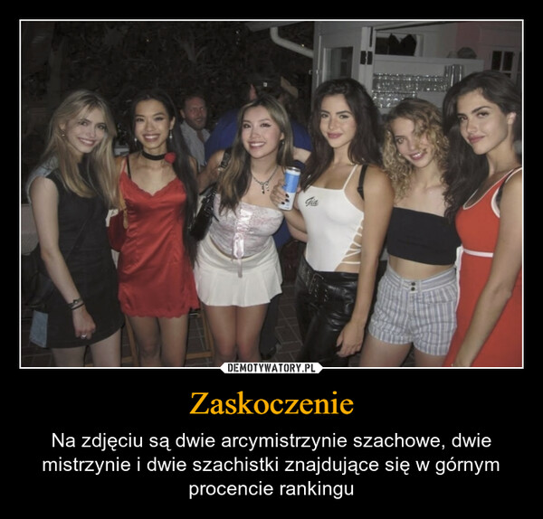 Zaskoczenie – Na zdjęciu są dwie arcymistrzynie szachowe, dwie mistrzynie i dwie szachistki znajdujące się w górnym procencie rankingu Gia