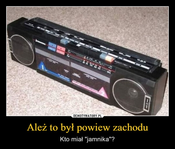 Ależ to był powiew zachodu – Kto miał "jamnika"? 