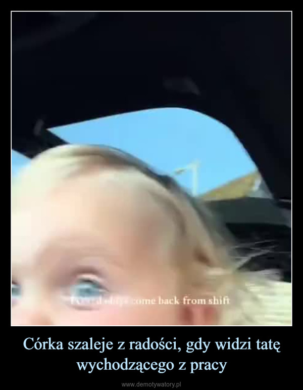 Córka szaleje z radości, gdy widzi tatę wychodzącego z pracy –  Focal edity..come back from shift